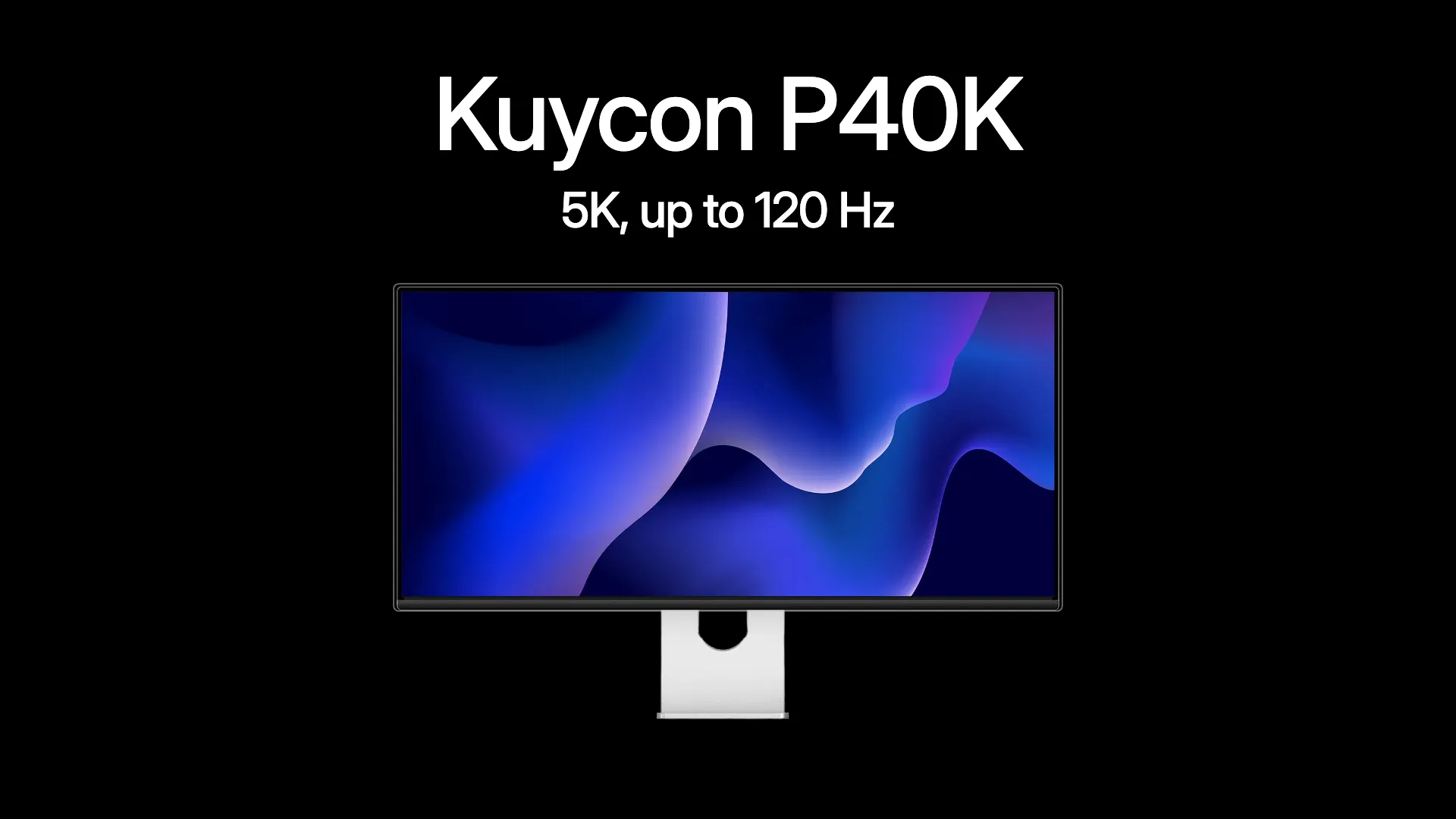 Kuycon P40K. 5K. Up to 120 Hz.